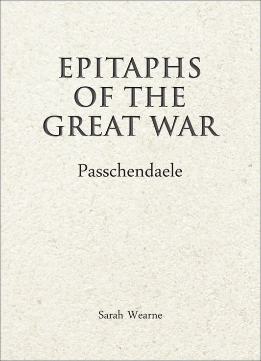 Epitaphs of the Great War: Passchendaele by Wearne, Sarah