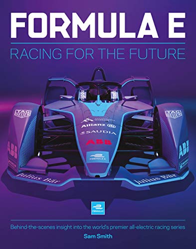 Formula E: Racing For The Future: Behind-the-scenes insight by Smith, Sam