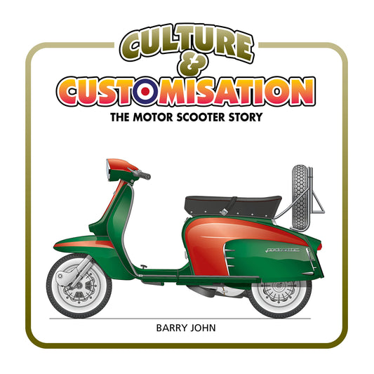 Culture & Customisation: The Motor Scooter Story by Barry John