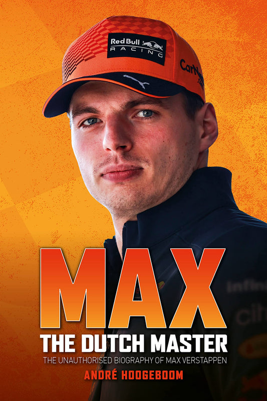 Max: The Dutch Master: The unauthorised biography of Max Verstappen by Hoogeboom, André