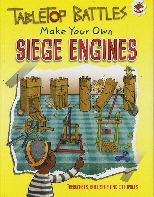 Tabletop Battles: Make Your Own Siege Engines by Rob Ives