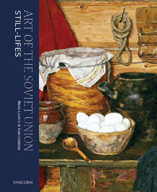 Art Of The Soviet Union: Still Lifes by Rena Lavery & Ivan Lindsay