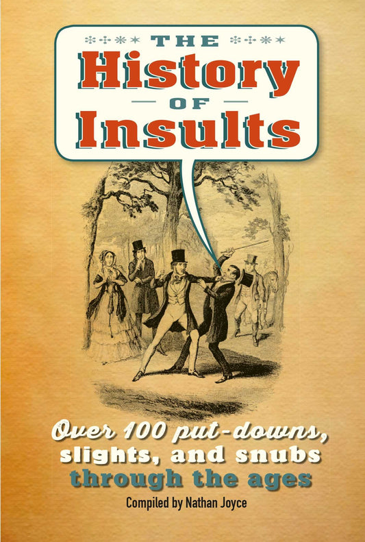 The History of Insults: Over 100 put-downs, slights, and snubs through the ages by To Be Announced