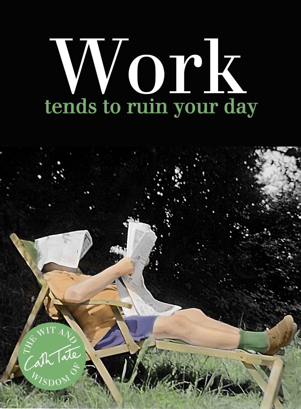 Work: tends to ruin your day (Wit & Wisdom of Cath Tate) by Tate, Cath