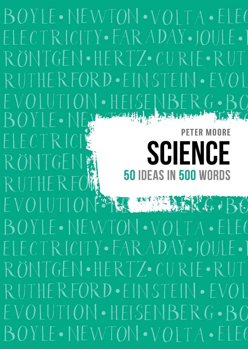 Science: 50 Ideas In 500 Words by Peter Moore