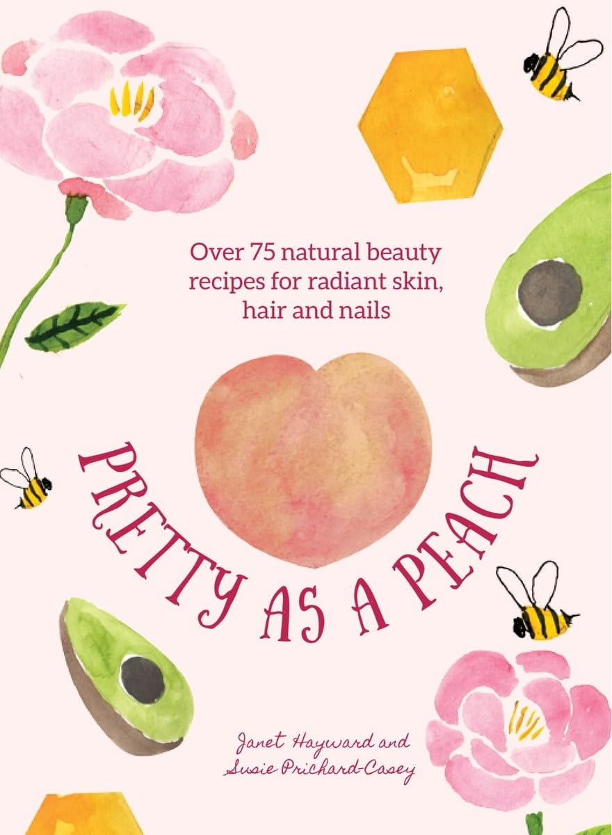 Pretty As A Peach: natural beauty remedies by Janet Hayward & Susie Prichard-Casey