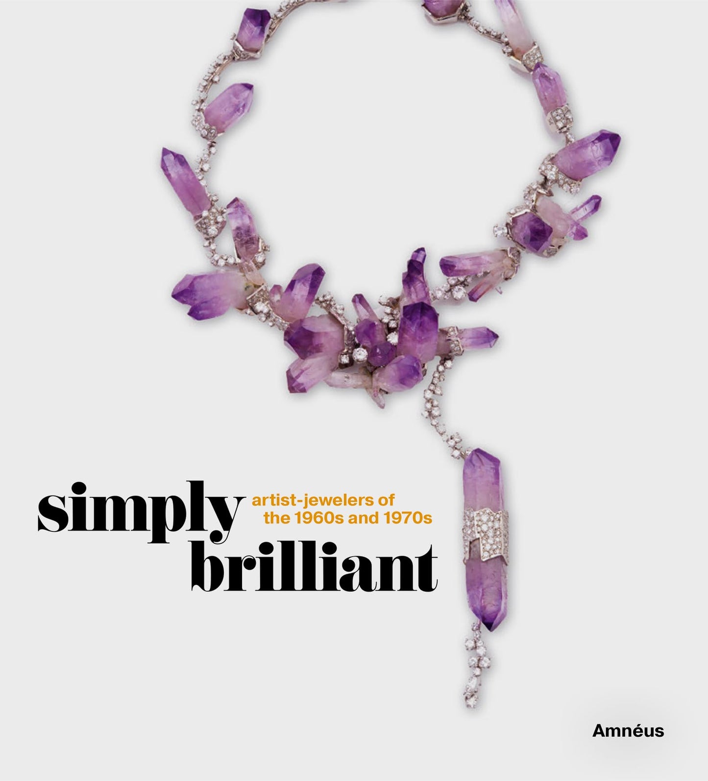 Simply Brilliant: Artist-Jewelers of the 1960s & 1970s by ed. Cynthia Amneus