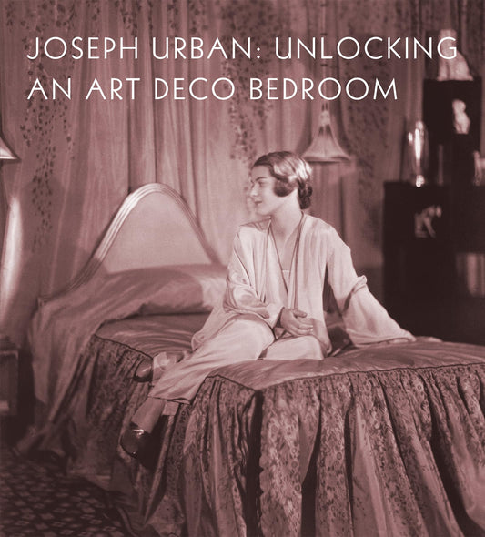 Joseph Urban: Unlocking an Art Deco Bedroom by ed. Amy Miller Dehan