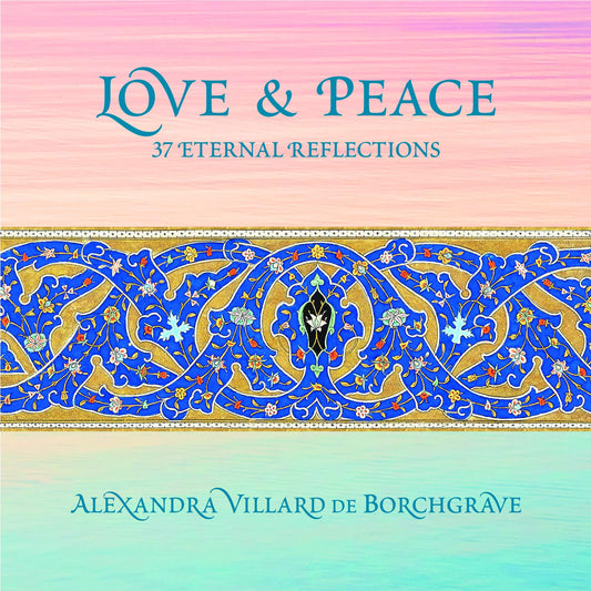 Love & Peace: 37 Eternal Reflections by Villard de Borchgrave, Alexandra