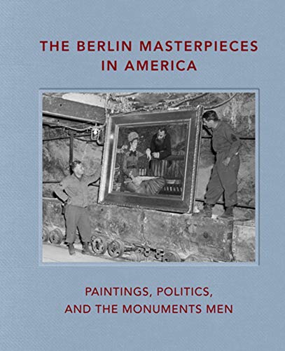 Berlin Masterpieces In America: Paintings, Politics, & the Monuments Men by Bell & Nelson