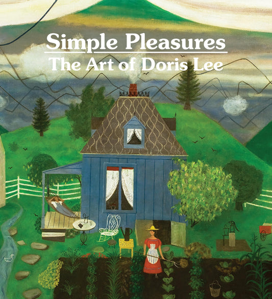 Simple Pleasures: The Art Of Doris Lee by Melissa Wolfe