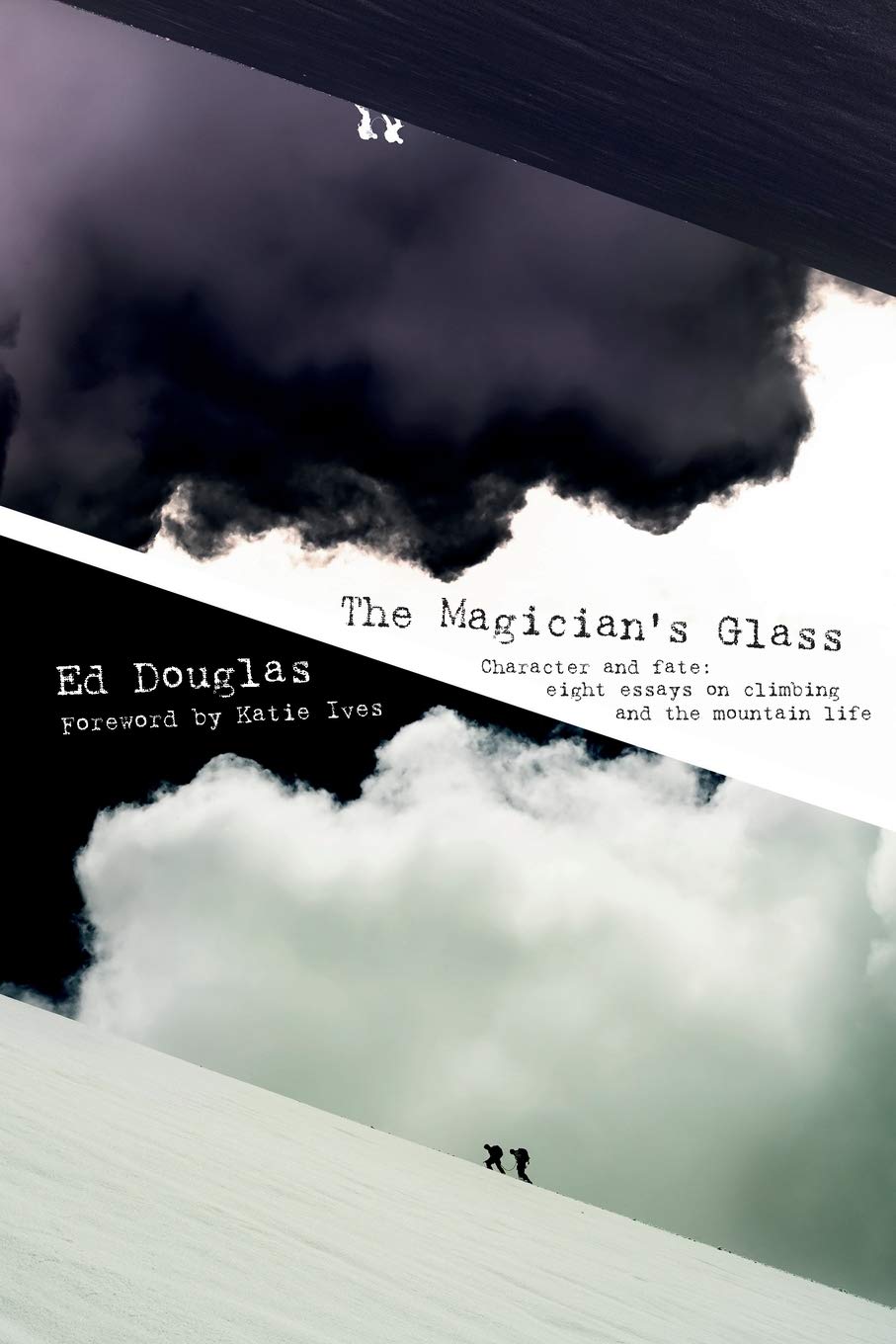 Magician's Glass: Character & fate: eight essays on climbing & the mountain life by Douglas, Ed