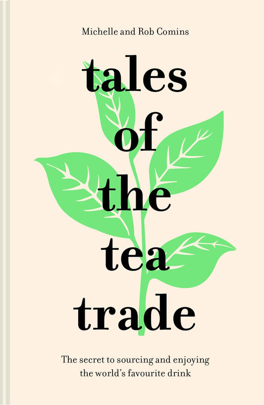 Tales of the Tea Trade: The secret to sourcing and enjoying by Comins, Michelle | Comins, Rob