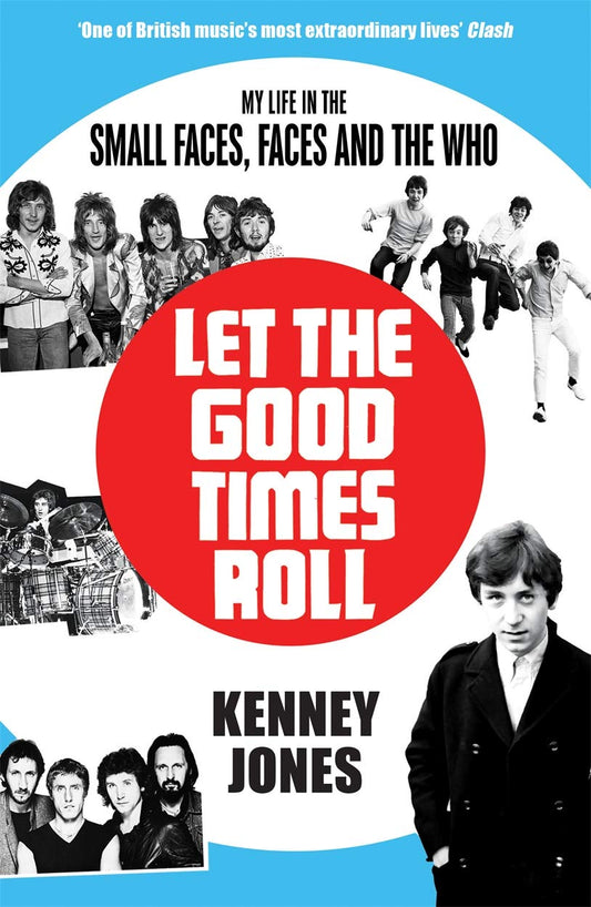 Let The Good Times Roll: My Life in Small Faces, Faces and The Who by Kenney Jones