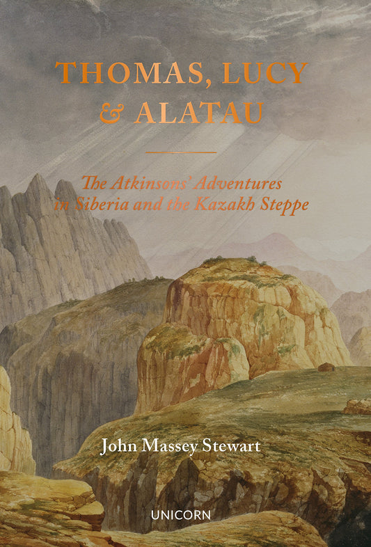 Thomas, Lucy & Alatau: The Atkinsons' Adventures in Siberia & the Kazakh Steppe by John Massey Stewart