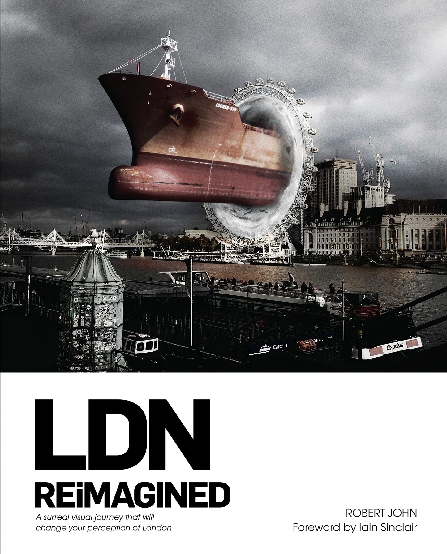 LDN Reimagined: A Surreal Visual Journey that will Change Your Perception of London by John, Robert