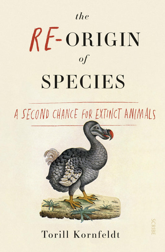 Re-Origin of Species: a second chance for extinct animals by Kornfeldt, Torill