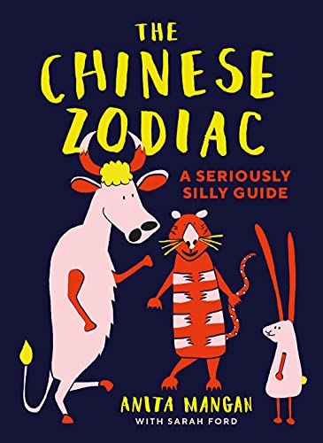 The Chinese Zodiac: A seriously silly guide by Anita Mangan | Sarah Ford