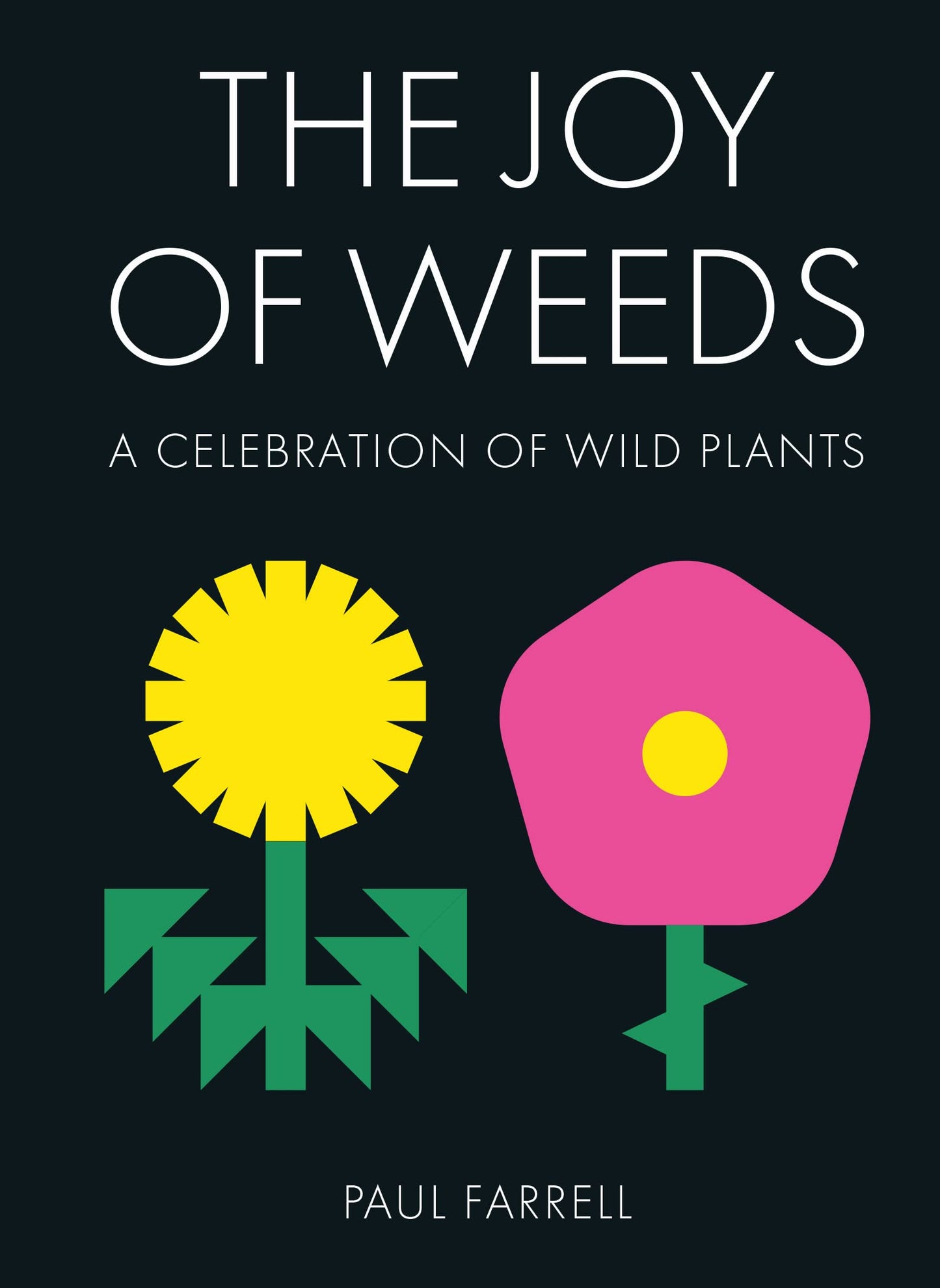 Joy of Weeds: A Celebration of Wild Plants by Farrell, Paul