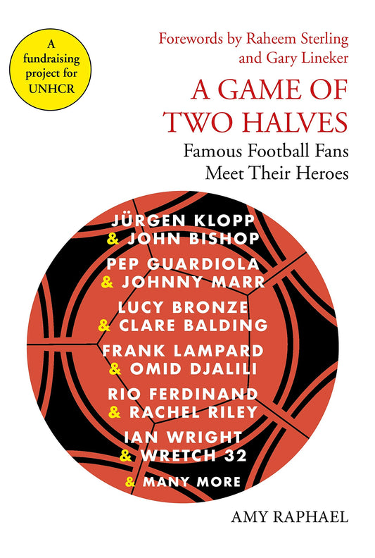 A Game of Two Halves: Famous Football Fans Meet Their Heroes by Raphael, Amy | Lineker, Gary