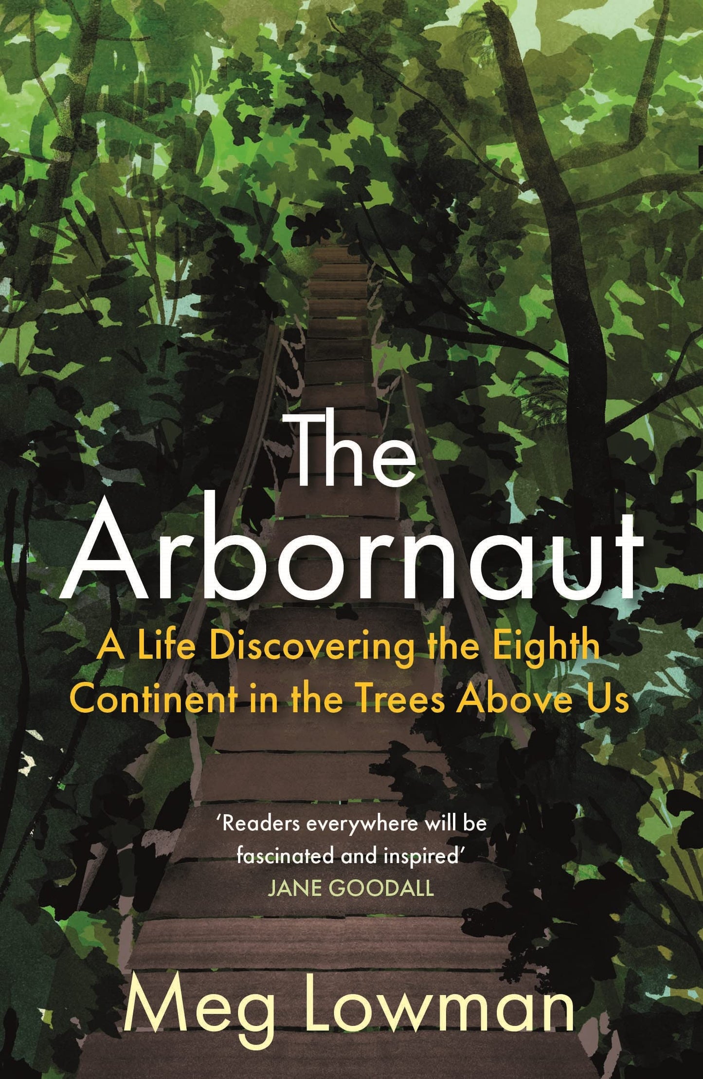 The Arbornaut: a life discovering the 8th continent in the trees above us by Meg Lowman