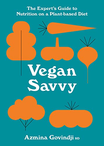 Vegan Savvy: The experts guide to nutrition on a plant-based diet by Govindji, Azmina