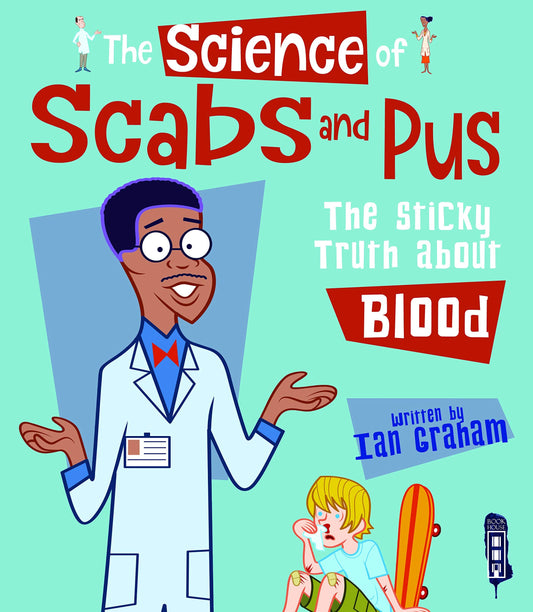 Science Of Scabs & Pus - the sticky truth about blood by Ian Graham