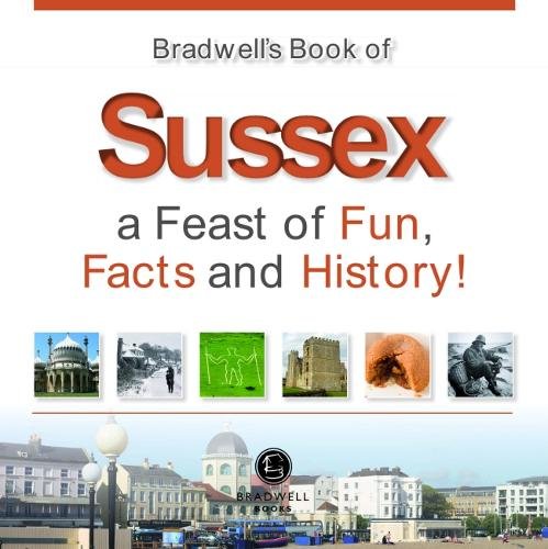 Bradwells Book Of Sussex: A Feast of Fun, Facts & History! by -