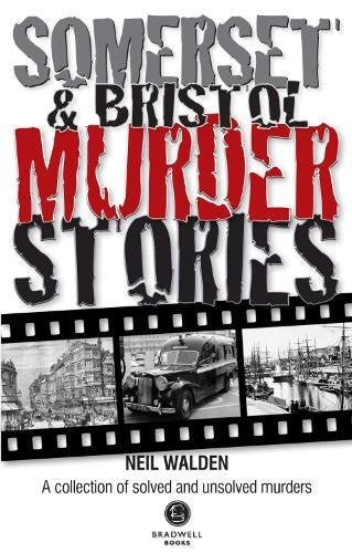 Somerset & Bristol Murder Stories by Neil Walden