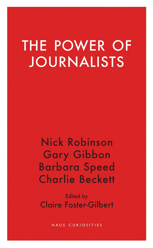 Power of Journalists (Haus Curiosities) by Robinson, Nick | Speed, Barbara | Beckett, Charlie | Gibbon, Gary