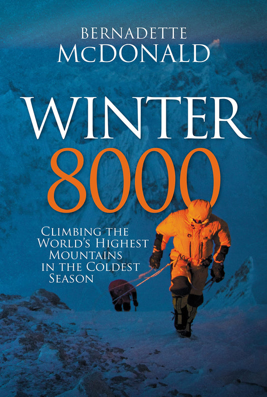 Winter 8000: Climbing the world's highest mountains in the coldest season by Bernadette McDonald