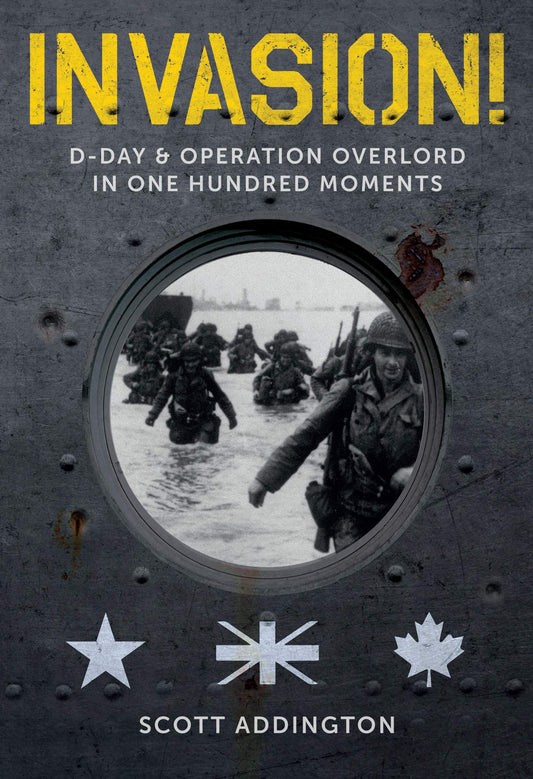 Invasion! D-Day & Operation Overlord in 100 Moments by Scott Addington