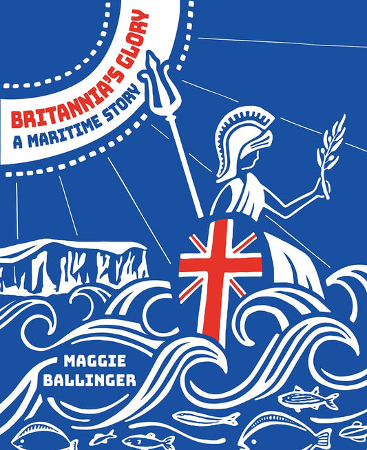 Britannia's Glory?A Maritime Story: Great Britian's Seafaring Story Told in Verse by Ballinger, Maggie