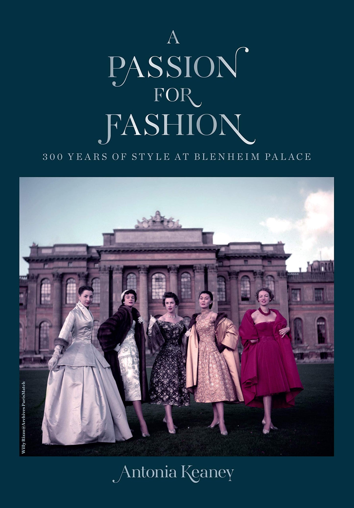 Passion For Fashion: 300 Years of Style at Blenheim Palace by Antonia Kearney