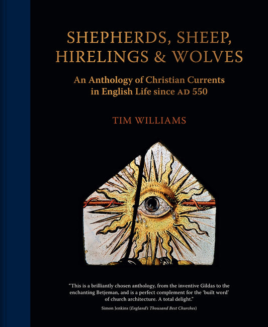 Shepherds, Sheep, Hirelings and Wolves: An Anthology of Christian Currents in English Life since 550 AD by Tim Williams