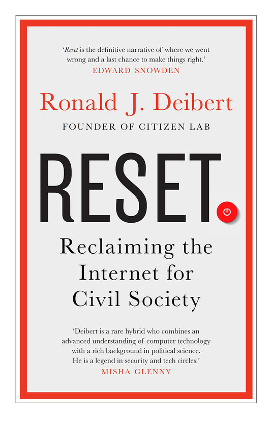 RESET: Reclaiming the Internet for Civil Society by Ronald J. Deibert