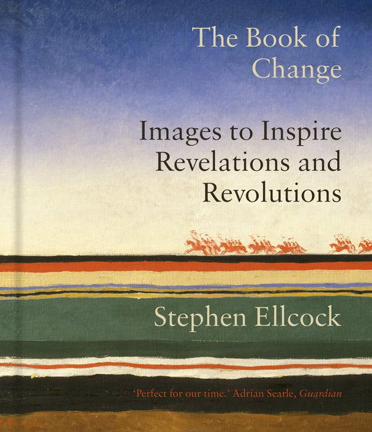 The Book of Change: Images to Inspire Revelations & Revolutions by Stephen Ellcock