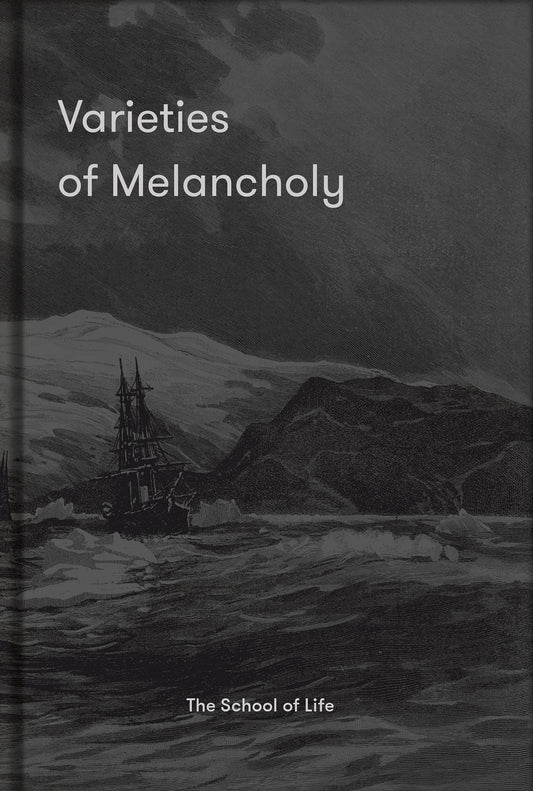 Varieties of Melancholy: A hopeful guide to our somber moods (shelf-worn) by The School of Life