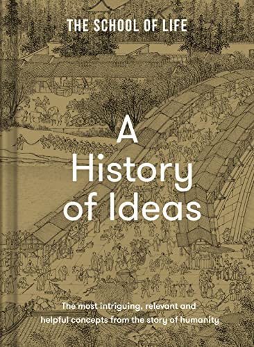 A History of Ideas: The most intriguing, relevant and helpful concepts from the story of humanity by Life of School The