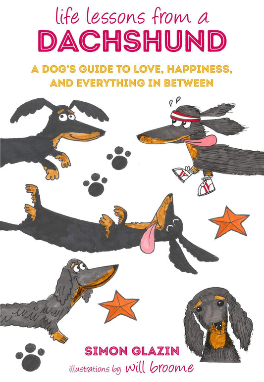 Life Lessons from a Dachshund: A dog's guide to love, happiness, and everything in between by Simon Glazin