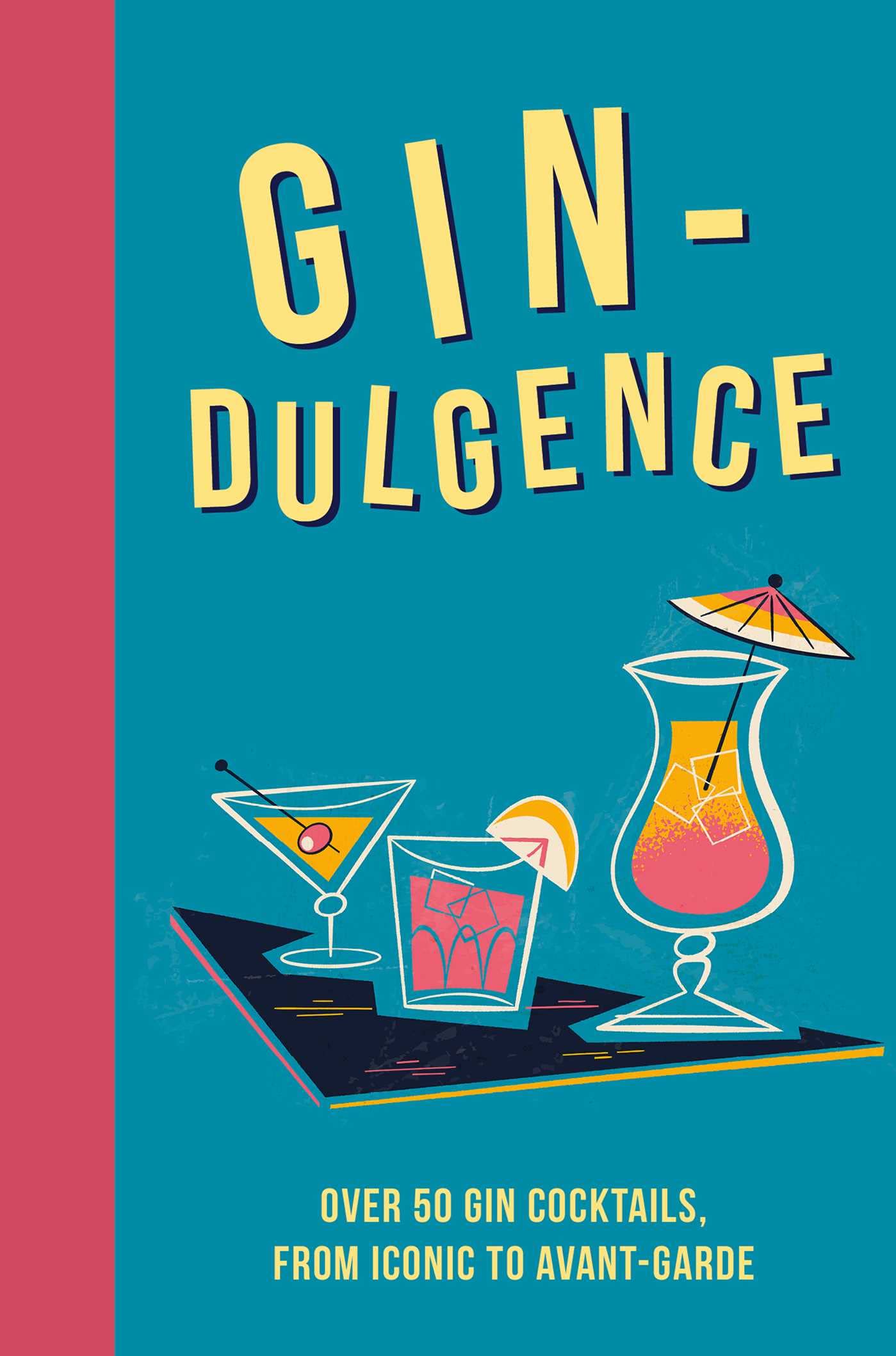 Gin-dulgence: Over 50 gin cocktails, from iconic to avant-garde by Dog n Bone Books