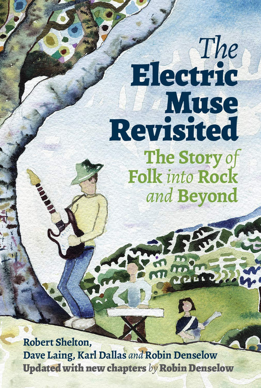 The Electric Muse Revisited: The Story of Folk into Rock & Beyond by Laing, Dave | Denselow, Robin | Shelton, Robert | Dallas, Karl