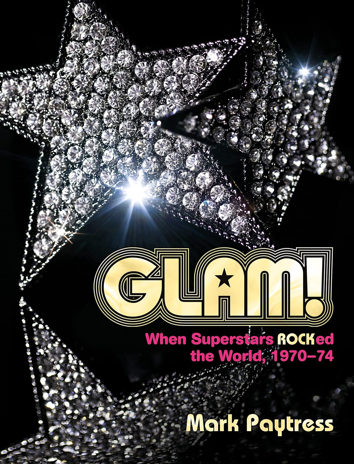 Glam!: When Superstars Ruled the World, 197074 by Paytress, Mark