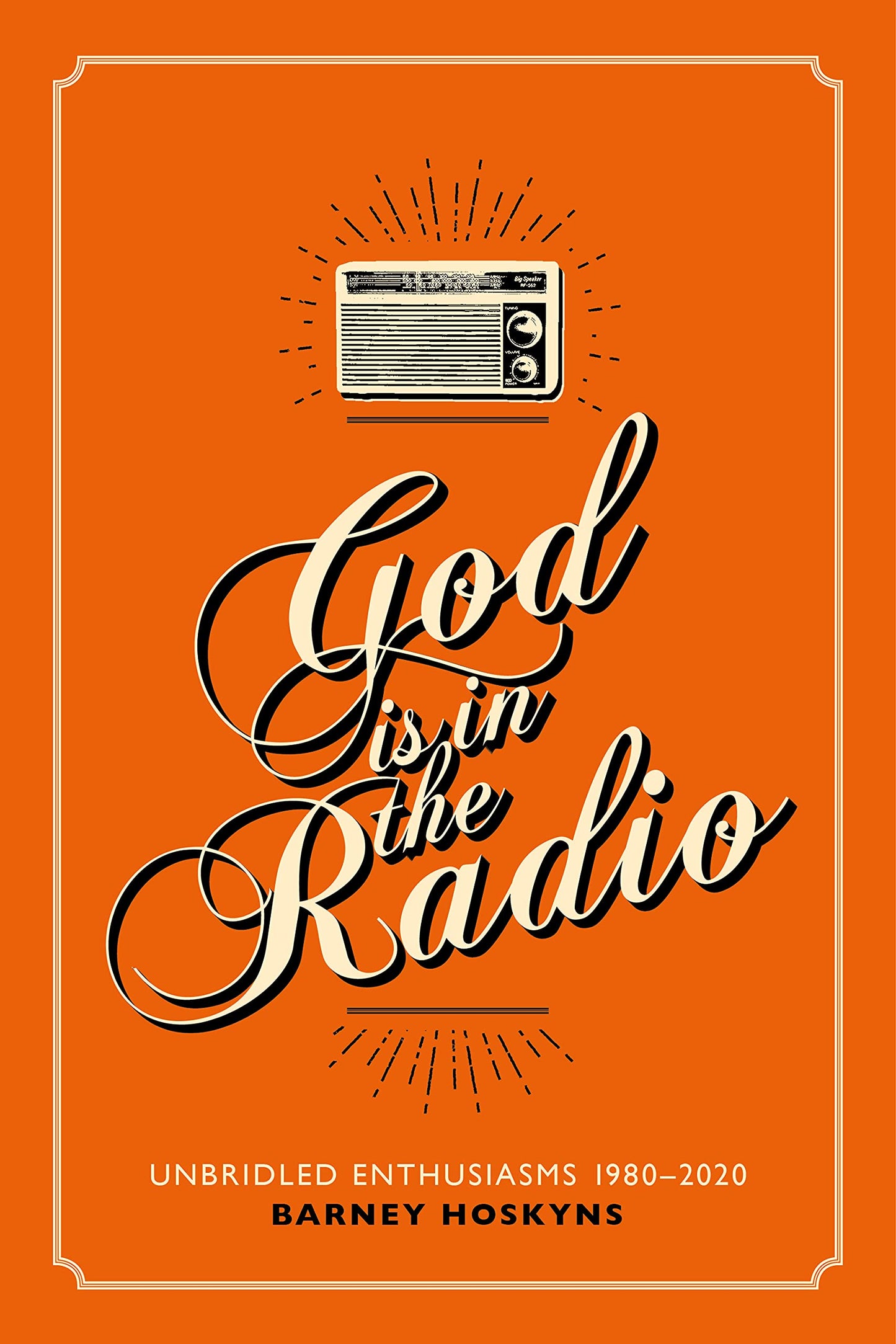 God Is in the Radio by Barney Hoskyns