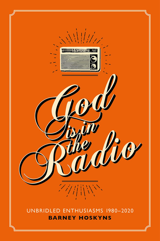 God Is in the Radio by Barney Hoskyns