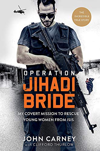 Operation Jihadi Bride: The Covert Mission to Rescue Young Women from ISIS by Carney, John