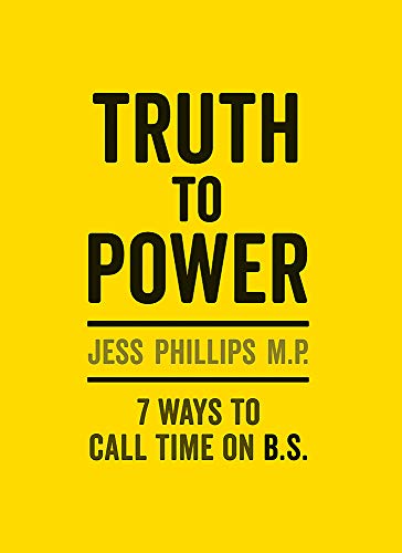 Truth To Power: 7 Ways To Call Time On B.S. by Jess Philips