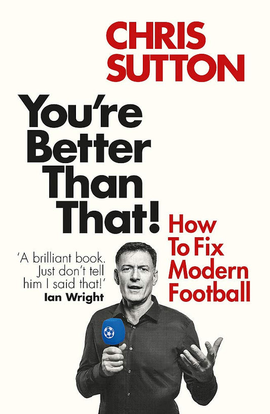 Youre Better Than That!: How To Fix Modern Football by Chris Sutton