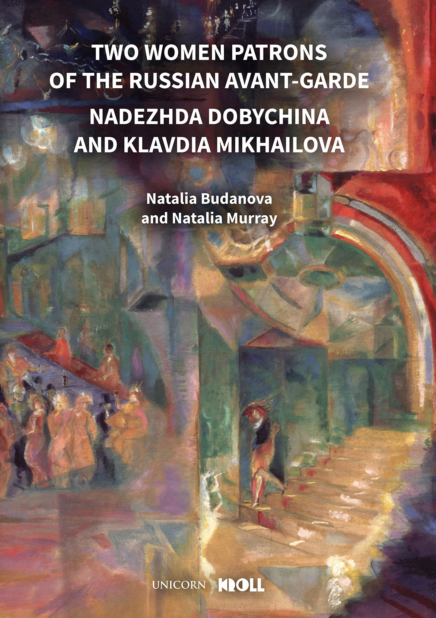 Two Women Patrons of the Russian Avant-Garde: Nadezhda Dobychina and Klavdia Mikhailova by Murray, Natalia | Budanova, Natalia