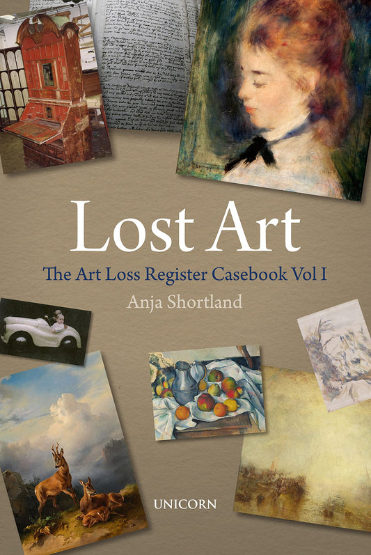 Lost Art: The Art Loss Register Casebook Volume One by Shortland, Anja